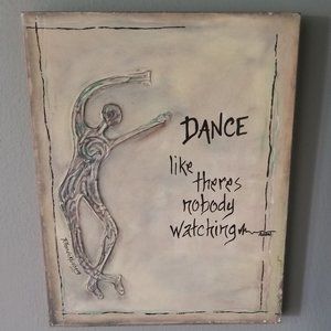 Dance like theres nobody watching on Wood sign.